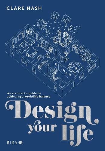 Бумажная книга «Design your life: An architect’s guide to achieving a work/life balance», автор Клэр Нэш - фото №1