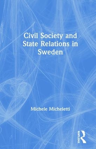 Бумажная книга «Civil Society and State Relations in Sweden», автор Мишель Мишелетти - фото №1
