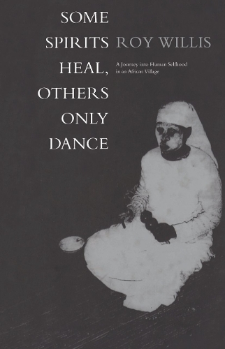 Бумажная книга «Some Spirits Heal, Others Only Dance: A Journey into Human Selfhood in an African Village», автор Рой Уиллис - фото №1