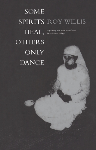 Бумажная книга «Some Spirits Heal, Others Only Dance: A Journey into Human Selfhood in an African Village», автор Рой Уиллис - фото №1