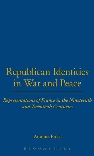 Бумажная книга «Republican Identities in War and Peace: Representations of France in the Nineteenth and Twentieth Centuries», автор Антуан Прост - фото №1