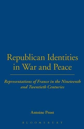 Бумажная книга «Republican Identities in War and Peace: Representations of France in the Nineteenth and Twentieth Centuries», автор Антуан Прост - фото №1