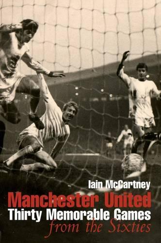 Бумажная книга «Manchester United: Thirty Memorable Games from the Sixties», автор Иэн Маккартни - фото №1