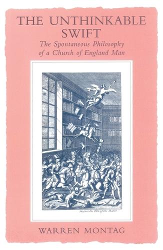 Бумажная книга «The Unthinkable Swift: The Spontaneous Philosophy of a Church of England Man», автор Уоррен Монтаг - фото №1