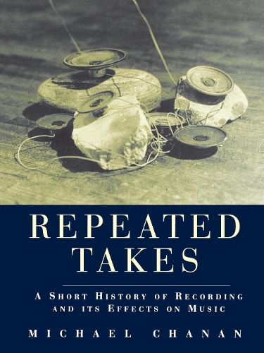 Бумажная книга «Repeated Takes: A Short History of Recording and its Effects on Music», автор Майкл Чанан - фото №1