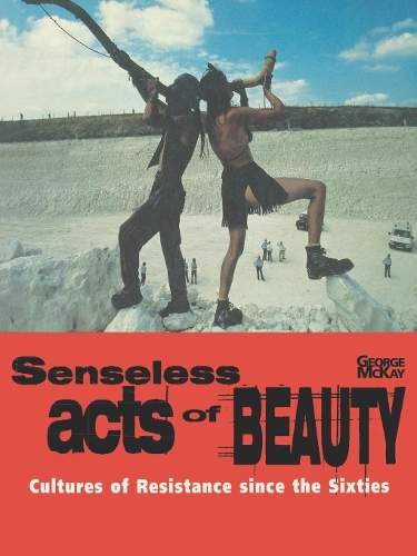 Паперова книга «Senseless Acts of Beauty: Cultures of Resistance since the Sixties», автор Джордж Маккей - фото №1