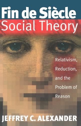 Паперова книга «Fin de Siècle Social Theory: Relativism, Reduction, and the Problem of Reason», автор Джеффрі К. Александер - фото №1