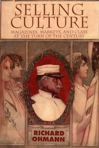 Бумажная книга «Selling Culture: Magazines, Markets and Class at the Turn of the Century», автор Ричард Оманн - фото №1