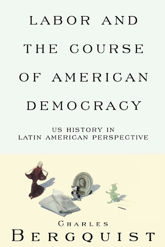 Бумажная книга «Labor and the Course of American Democracy: US History in Latin American Perspective», автор Чарльз Бергквист - фото №1
