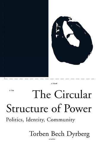 Паперова книга «The Circular Structure of Power: Politics, Identity, Community», автор Торбен Бех Дірберг - фото №1