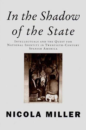 Бумажная книга «In the Shadow of the State: Intellectuals and the Quest for National Identity in Twentieth-Century Spanish America», автор Никола Миллер - фото №1