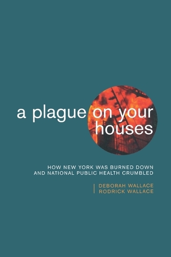 Бумажная книга «A Plague on Your Houses: How New York Was Burned Down and National Public Health Crumbled», авторов Дебора Уоллес, Родрик Уоллес - фото №1