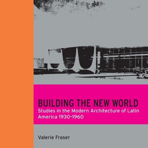 Бумажная книга «Building the New World: Studies in the Modern Architecture of Latin America 1930-1960», автор Валери Фрейзер - фото №1