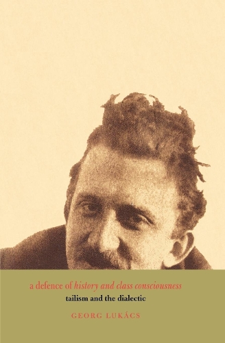Бумажная книга «A Defence of History and Class Consciousness: Tailism and the Dialectic», автор Георг Лукач - фото №1