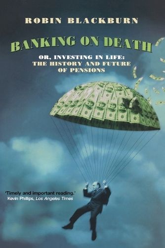 Бумажная книга «Banking on Death: Or, Investing in Life: The History and Future of Pensions», автор Робин Блэкберн - фото №1
