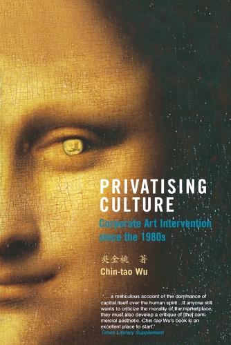 Паперова книга «Privatising Culture: Corporate Art Intervention since the 1980s», автор Чін-тао Ву - фото №1