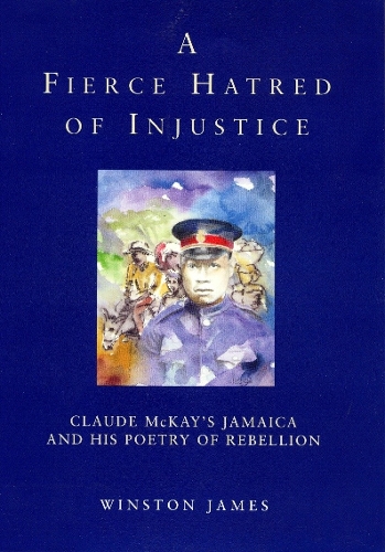Бумажная книга «A Fierce Hatred of Injustice: Claude McKay’s Jamaica and His Poetry of Rebellion», авторов Клод МакКей, Уинстон Джеймс - фото №1