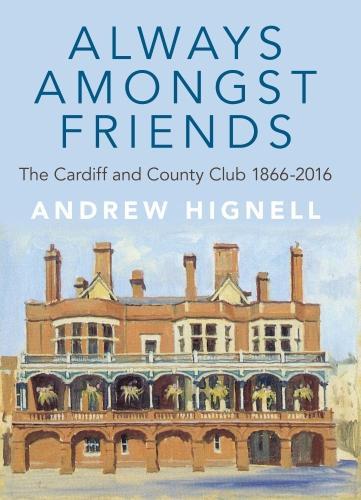 Паперова книга «Always Amongst Friends: The Cardiff and County Club 1866-2016», автор Ендрю Гінелл - фото №1
