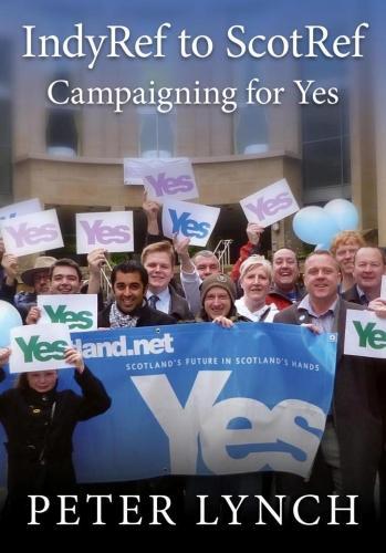 Паперова книга «IndyRef to ScotRef: Campaigning for Yes», автор Пітер Лінч - фото №1