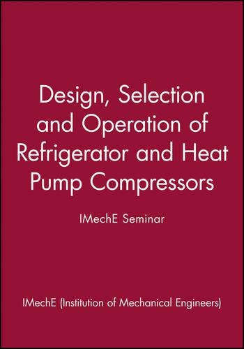 [object Object] «Design, Selection and Operation of Refrigerator and Heat Pump Compressors - IMechE Seminar», автор IMechE (Institution of Mechanical Engineers) - фото №1
