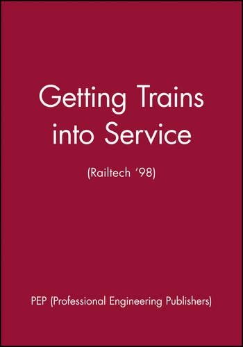 Паперова книга «Getting Trains into Service (Railtech '98)», автор Professional Engineering Publishers (PEP) - фото №1