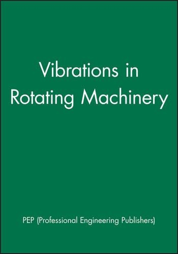 Бумажная книга «Vibrations in Rotating Machinery», автор Professional Engineering Publishers (PEP) - фото №1