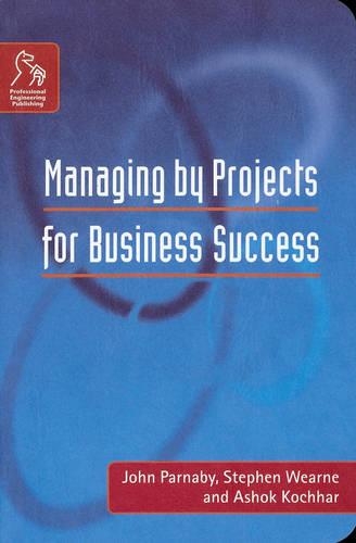 Бумажная книга «Managing by Projects for Business Success», авторов Ашок К. Кочхар, Джон Парнаби, Стивен Уирн - фото №1