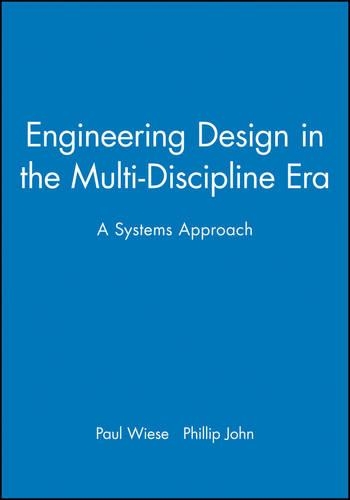 Бумажная книга «Engineering Design in the Multi-Discipline Era: A Systems Approach», авторов Пол Визе, Филлип Джон - фото №1