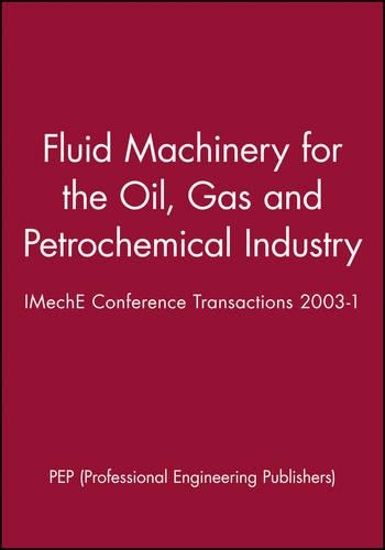 Бумажная книга «Fluid Machinery for the Oil, Gas and Petrochemical Industry: IMechE Conference Transactions 2003-1», автор Professional Engineering Publishers (PEP) - фото №1