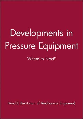 Паперова книга «Developments in Pressure Equipment: Where to Next?», автор IMechE (Institution of Mechanical Engineers) - фото №1