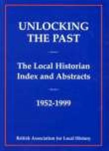 Бумажная книга «Unlocking the Past: The Local Historian Index and Abstracts 1952-1999», автор Алан Кросби - фото №1