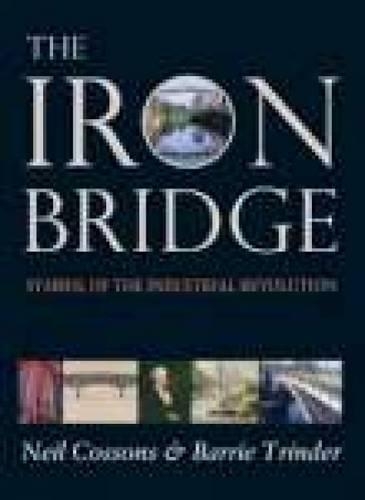 Бумажная книга «The Iron Bridge: Symbol of the Industrial Revolution», авторов Барри Триндер, Нил Коссонс - фото №1