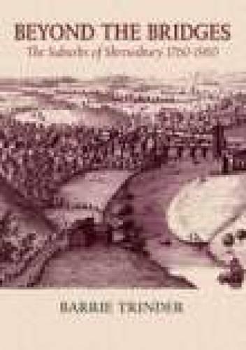 Бумажная книга «Beyond The Bridges: The Suburbs of Shrewsbury 1760-1960», автор Барри Триндер - фото №1