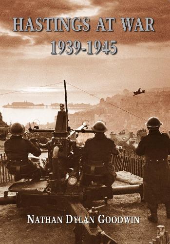 Бумажная книга «Hastings at War 1939-1945», автор Натан Дилан Гудвин - фото №1
