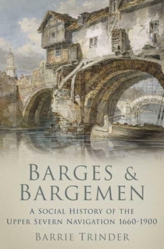 Бумажная книга «Barges and Bargemen: A Social History of the Upper Severn Navigation 1660-1900», автор Барри Триндер - фото №1