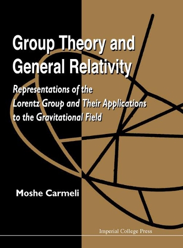 [object Object] «Group Theory And General Relativity: Representations Of The Lorentz Group And Their Applications To The Gravitational Field», автор Моше Кармели - фото №1