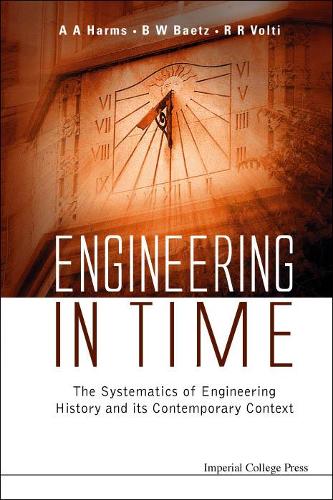 Бумажная книга «Engineering In Time: The Systematics Of Engineering History And Its Contemporary Context», авторов Арчи А Хармс, Брайан В. Баетц, Руди Р Вольти - фото №1