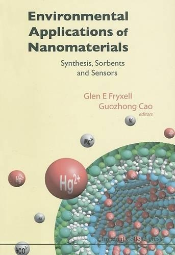 Бумажная книга «Environmental Applications Of Nanomaterials: Synthesis, Sorbents And Sensors», авторов Глен Э Фрикселл, Гуочжун Цао - фото №1