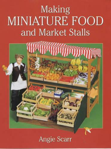 Паперова книга «Making Miniature Food and Market Stalls», автор А. Скарр - фото №1