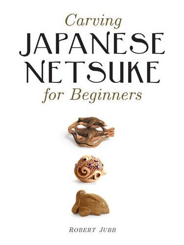 Паперова книга «Carving Japanese Netsuke for Beginners», автор Р. Джабб - фото №1
