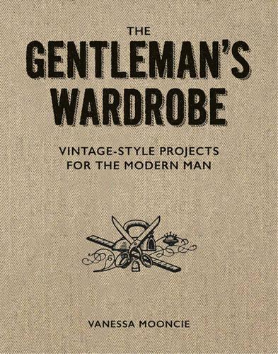 Паперова книга «Gentleman's Wardrobe: A Collection of Vintage Style Projects to Make for the Modern Man», автор Ванесса Мунсі - фото №1