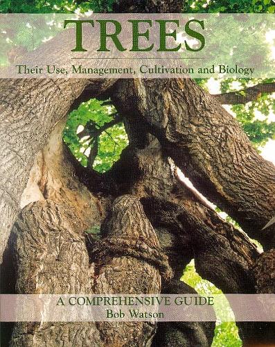 Бумажная книга «Trees: Their Use, Management, Cultivation and Biology - A Comprehensive Guide», автор Боб Уотсон - фото №1
