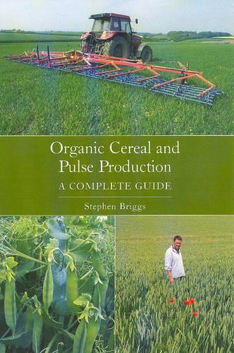 Паперова книга «Organic Cereal and Pulse Production: A Complete Guide», автор Стівен Бріггс - фото №1