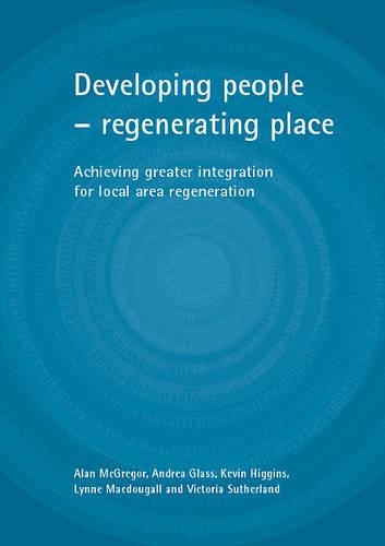 Бумажная книга «Developing people - regenerating place: Achieving greater integration for local area regeneration», авторов Алан МакГрегор, Андреа Гласс, Кевин Хиггинс, Линн Макдугалл, Виктория Сазерленд - фото №1