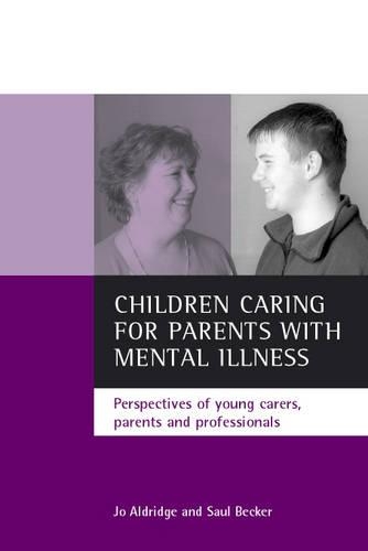 Бумажная книга «Children caring for parents with mental illness: Perspectives of young carers, parents and professionals», авторов Джо Олдридж, Сол Беккер - фото №1