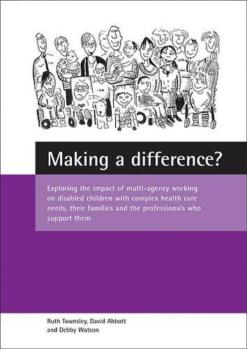 Бумажная книга «Making a difference?: Exploring the impact of multi-agency working on disabled children with complex health care needs, their families and the professionals who support them» - фото №1