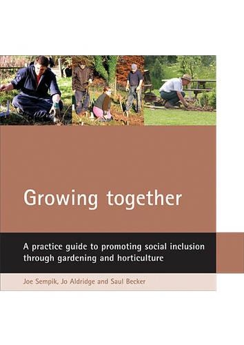 Бумажная книга «Growing together: A practice guide to promoting social inclusion through gardening and horticulture», авторов Джо Олдридж, Джо Семпик, Сол Беккер - фото №1