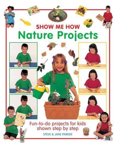 Паперова книга «Show Me How: Nature Projects: Fun-to-do Projects for Kids Shown Step by Step», автор Джейн Паркер - фото №1