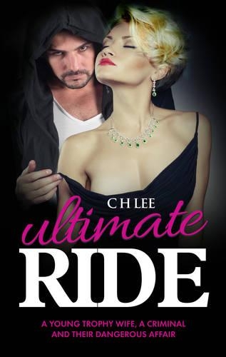 Бумажная книга «Ultimate Ride: A Young Trophy Wife, a Criminal and Their Dangerous Affair», автор К. Х. Ли - фото №1