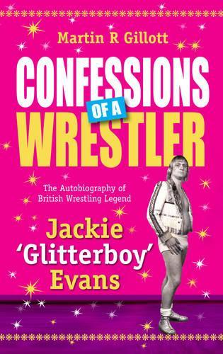 Бумажная книга «Confessions of a Wrestler: The Autobiography of British Wrestling Legend Jackie 'Glitter Boy' Evans», автор Мартин Гиллотт - фото №1